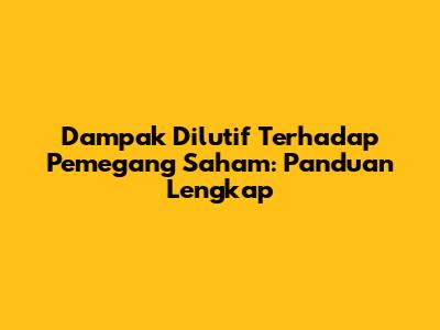 Dampak Dilutif Terhadap Pemegang Saham: Panduan Lengkap