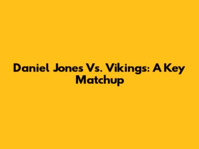Daniel Jones Vs. Vikings: A Key Matchup