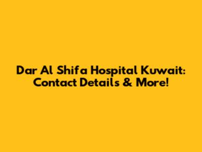 Dar Al Shifa Hospital Kuwait: Contact Details & More!