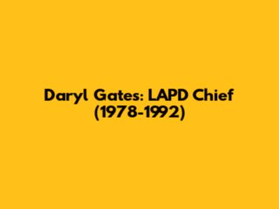 Daryl Gates: LAPD Chief (1978-1992)