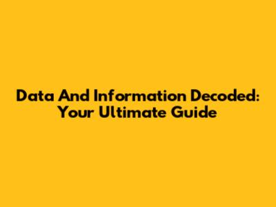Data And Information Decoded: Your Ultimate Guide