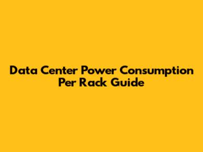 Data Center Power Consumption Per Rack Guide