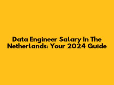 Data Engineer Salary In The Netherlands: Your 2024 Guide