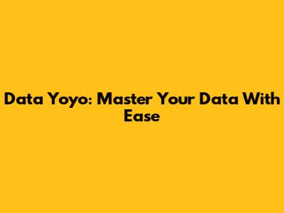 Data Yoyo: Master Your Data With Ease