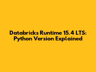 Databricks Runtime 15.4 LTS: Python Version Explained