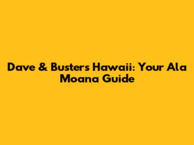 Dave & Buster's Hawaii: Your Ala Moana Guide
