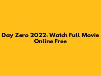 Day Zero 2022: Watch Full Movie Online Free
