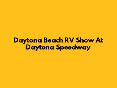 Daytona Beach RV Show At Daytona Speedway