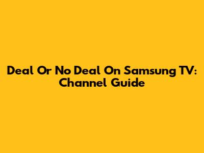 Deal Or No Deal On Samsung TV: Channel Guide