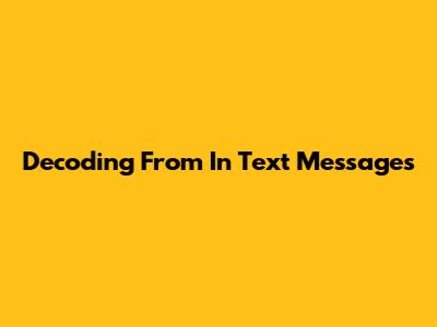 Decoding 'From' In Text Messages