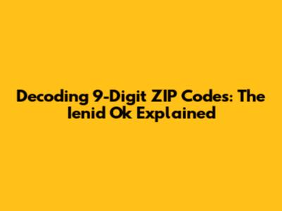 Decoding 9-Digit ZIP Codes: The Ienid Ok Explained