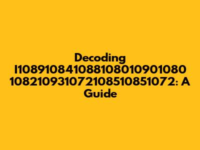 Decoding I108910841088108010901080 108210931072108510851072: A Guide