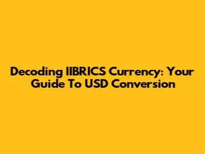 Decoding IIBRICS Currency: Your Guide To USD Conversion