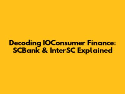 Decoding IOConsumer Finance: SCBank & InterSC Explained