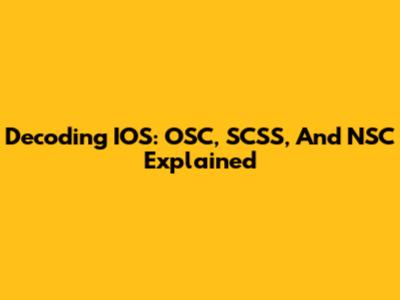 Decoding IOS: OSC, SCSS, And NSC Explained