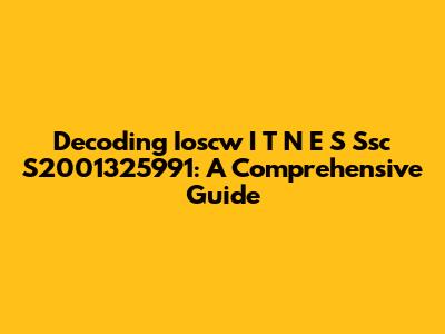 Decoding Ioscw I T N E S Ssc S2001325991: A Comprehensive Guide