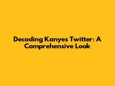 Decoding Kanye's Twitter: A Comprehensive Look
