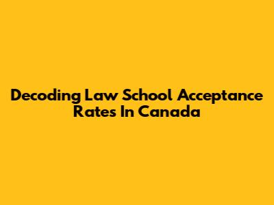 Decoding Law School Acceptance Rates In Canada