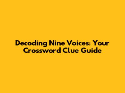 Decoding Nine Voices: Your Crossword Clue Guide