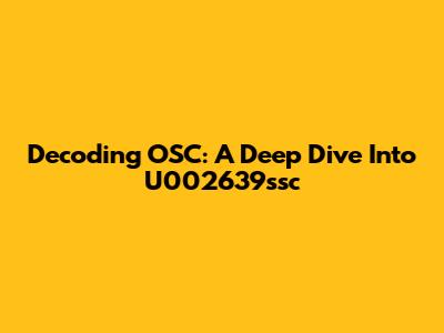 Decoding OSC: A Deep Dive Into U002639ssc