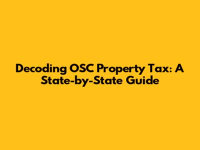 Decoding OSC Property Tax: A State-by-State Guide