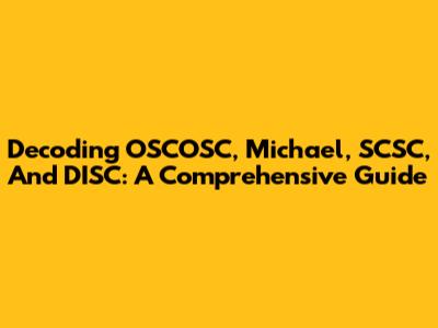 Decoding OSCOSC, Michael, SCSC, And DISC: A Comprehensive Guide
