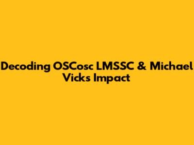 Decoding OSCosc LMSSC & Michael Vick's Impact