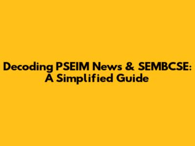 Decoding PSEIM News & SEMBCSE: A Simplified Guide
