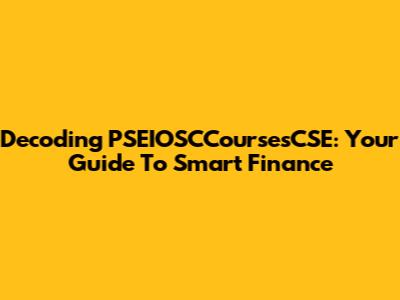 Decoding PSEIOSCCoursesCSE: Your Guide To Smart Finance