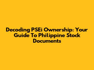 Decoding PSEi Ownership: Your Guide To Philippine Stock Documents