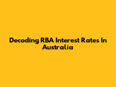 Decoding RBA Interest Rates In Australia