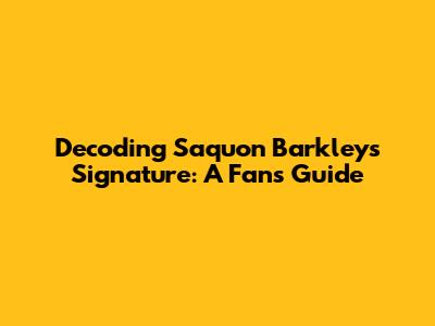 Decoding Saquon Barkley's Signature: A Fan's Guide