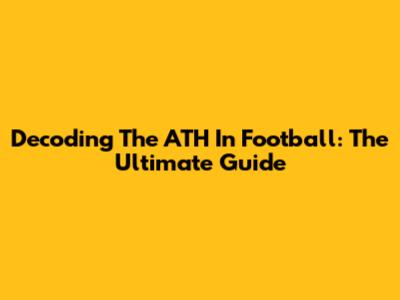 Decoding The ATH In Football: The Ultimate Guide