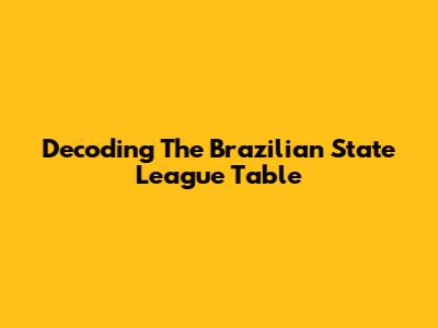 Decoding The Brazilian State League Table