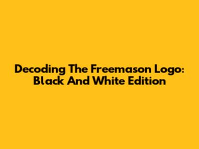 Decoding The Freemason Logo: Black And White Edition