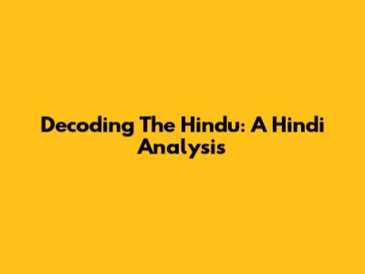 Decoding The Hindu: A Hindi Analysis