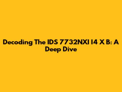 Decoding The IDS 7732NXI I4 X B: A Deep Dive