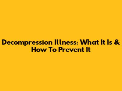 Decompression Illness: What It Is & How To Prevent It