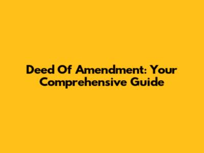 Deed Of Amendment: Your Comprehensive Guide