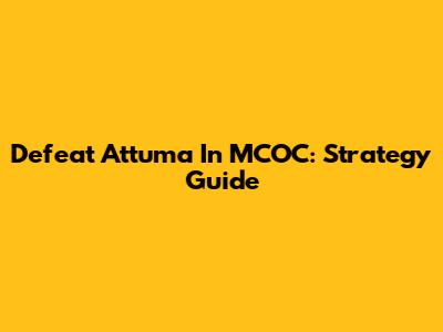 Defeat Attuma In MCOC: Strategy Guide