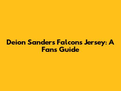 Deion Sanders Falcons Jersey: A Fan's Guide