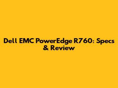 Dell EMC PowerEdge R760: Specs & Review