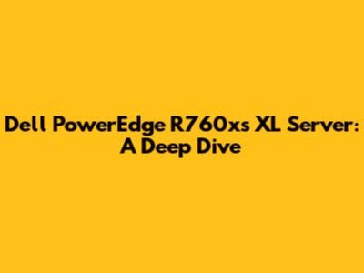 Dell PowerEdge R760xs XL Server: A Deep Dive