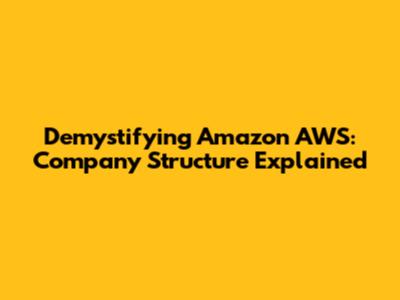 Demystifying Amazon AWS: Company Structure Explained