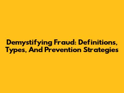 Demystifying Fraud: Definitions, Types, And Prevention Strategies