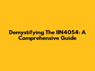 Demystifying The IIN4054: A Comprehensive Guide