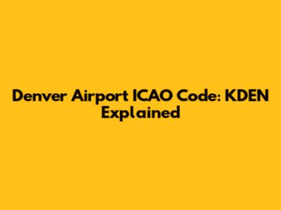 Denver Airport ICAO Code: KDEN Explained