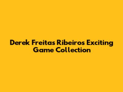 Derek Freitas Ribeiro's Exciting Game Collection