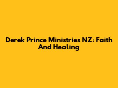 Derek Prince Ministries NZ: Faith And Healing