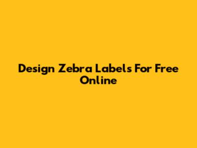 Design Zebra Labels For Free Online